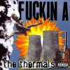 The Thermals - FUCKIN A -...