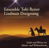 Tobias-ensemble/lindmair Dreigesang Reiser - Liede