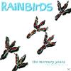 Rainbirds The Mercury Yea...