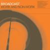 Broadcast - Work And Non 