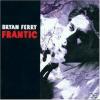 Bryan Ferry - FRANTIC - (CD)