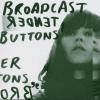 Broadcast - Tender Button