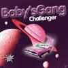Baby S Gang - Challenger 