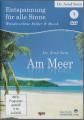 AM MEER - ENTSPANNUNG FÜR ALLE SINNE - (DVD)