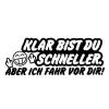 Aufkleber ´´KLAR BIST DU SCHNELLER. ABER ICH FAHRE