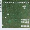 James Fulkerson - Force Fields And Spaces - (CD)