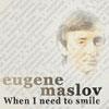 Eugene Maslov - When I Ne...