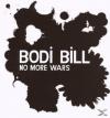 Bodi Bill - No More Wars ...