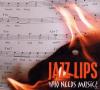 Jazz Lips - Who Needs Mus