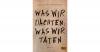 Was wir dachten, was wir ...