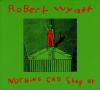 Robert Wyatt - Nothing Ca...