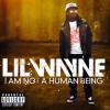 Lil Wayne I Am Not A Huma...
